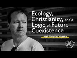 Timothy Morton "Ecology, Christianity, and a Logic of Future Coexistence" -The Artist of Possibility