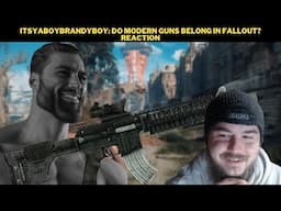 ItsYaBoyBrandyBoy: Do Modern Guns Belong In Fallout? Reaction
