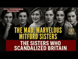 Britain’s Most Scandalous Sisters | The Mad, Marvelous Mitfords