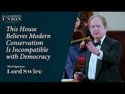 Lord Hugo Swire | This House Believes Modern Conservatism Is Incompatible With Modern Democracy