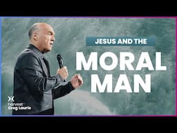 Jesus and the Moral Man: Harvest + Greg Laurie