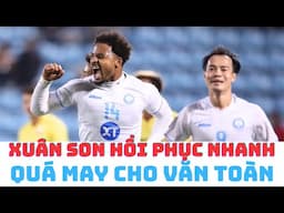 Xuân Son hồi phục nhanh - Văn Toàn may mắn chỉ bị chấn thương nhẹ