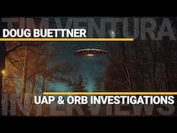UAP & Orb Investigations | Doug Buettner