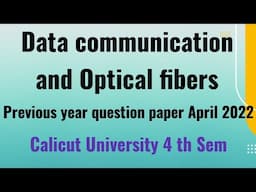 Data communication and Optical fibers previous year question paper April 2022 4 th sem Calicut Unive