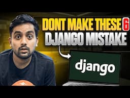 6 DEADLY Django Mistakes That Can RUIN Your Project!
