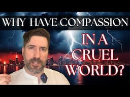 Why Have Compassion In A Cruel World?