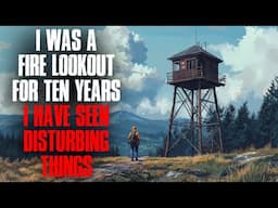 I Was a Fire Lookout for 10 Years. I’ve Seen Some Disturbing Things.