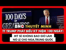 Thuyết minh: Toàn văn bài phát biểu đánh dấu 100 ngày nhậm chức đầy biến động của TT Mỹ Donald Trump
