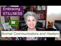 Embracing Stillness for Animal Communicators and Healers