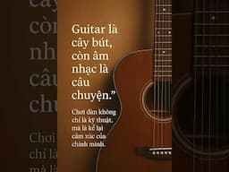 Chơi đàn không chỉ là kỹ thuật, mà là kể lại cảm xúc của chính mình.