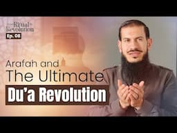 Ep.8 - Arafah and the Ultimate Du'a Revolution | From Ritual To Revolution with Sh. Suleiman Hani