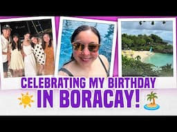 CELEBRATING MY BIRTHDAY IN BORACAY | Marjorie Barretto