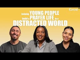 Helping Young People Build a Prayer Life in a Distracted World | Grow+ Podcast