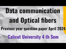 Data communication and Optical fibers previous year question paper April 2024 4 th sem Calicut Unive