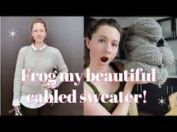 I frogged my Cara cabled sweater after only wearing it 2 times in 2 years!