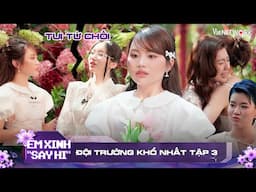 Phương Mỹ Chi - đội trưởng khổ nhất tập 3 vì liên tục bị từ chối | EM XINH SAY HI