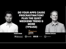 Do Your Apps Cause Procrastination? Plus The Quiet Weekend Trend & More (TPS450)