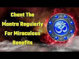 Chant The Mantra Regularly For Miraculous Benefits
