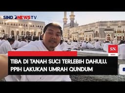 Petugas Haji Indonesia Jalani Umrah Qudum Setibanya di Makkah |Sindo Malam |30/04