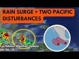 Two Disturbances With High Formation Chances in the EPAC, Caribbean Rain Surge • 06/06/25