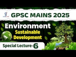 GPSC MAINS 2025 | Environment | Sustainable Development | Special Lecture 6 | LIVE@08PM #gyanlive