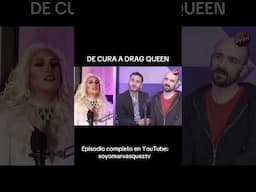 La historia en mi canal de YouTube. De cura a Drag Queen