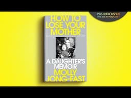 #PouredOver: Molly Jong-Fast on How To Lose Your Mother