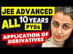 JEE ADVANCED 2025 | APPLICATION OF DERIVATIVES | ALL PYQs 2015 to 2024 | NEHA AGRAWAL #jeeadvanced