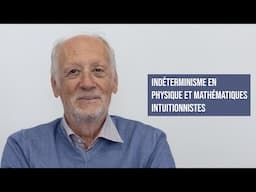 INDÉTERMINISME EN PHYSIQUE ET MATHÉMATIQUES INTUITIONNISTES