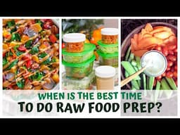 WHEN IS THE BEST TIME TO DO FOOD PREP - RAW FOOD VEGAN