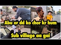 Abu or dd ko chor kr hum sub village aa gai .. babar akbar vlog