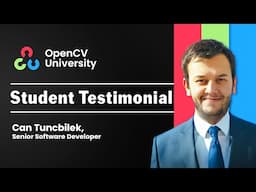 Can Tunçbilek’s Journey: From Embedded Systems to AI Visionary at OpenCV University 🚀