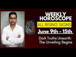 WEEKLY HOROSCOPE- June 9th - 15th - All Rising Signs - Dark Truths Unearth: The Unveiling Begins