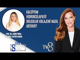 KALSİYUM HİDROKSİLAPATİT DOLGULAR KOLAJENİ NASIL ARTIRIR?| UZM. DR. EMİNE TURAL | 8'de Sağlık