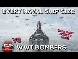 EVERY SHIP SIZE vs WWI BOMBERS - How Many Does It Take? - WAR THUNDER