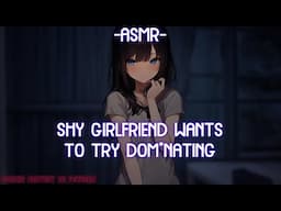 [ASMR] [ROLEPLAY] ♡shy gf wants to try domming you♡ (binaural/F4A)