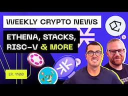 Weekly Crypto News - Ethena, Stacks, RISC-V & more!