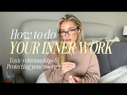 Inner Work: Toxic Relationships & Protecting your energy
