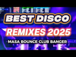 🔥🇵🇭 BEST DISCO REMIXES 2025 - DANCE PARTY DISCO REMIX - MASA BOUNCE - CLUB BANGER