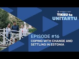 Coping With Change and Settling in Estonia | Tiksu to UniTartu