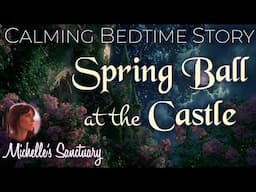 Spring Ball at the Castle: Immersive Bedtime Story for Grown-Ups | Deep Sleep & Calm