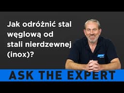ZAPYTAJ EKSPERTA: Jak odróżnić stal węglową od stali nierdzewnej?