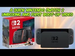 A Quick Nintendo Switch 2 Unboxing And First Boot-Up Video