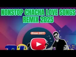 NONSTOP CHACHA LOVE SONGS REMIX 2025🕺💃#chacharemix #remix
