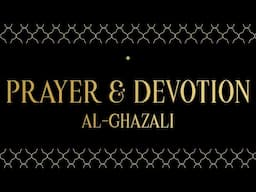 Prayer, Devotion and the Teachings of Al-Ghazali