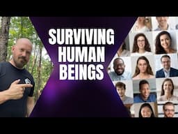 How to Survive Human Beings in General