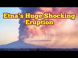 Mount Etna: Huge Shocking Volcano Eruption  In Europe, Siciliy,Italy, African-Eurasia Collision Zone