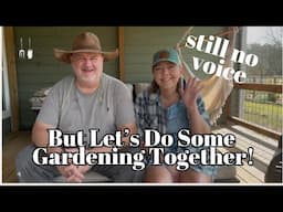 Still no voice, But Let’s Do Some Gardening Together!