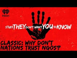 CLASSIC: Why don't nations trust NGOs? | STUFF THEY DON'T WANT YOU TO KNOW