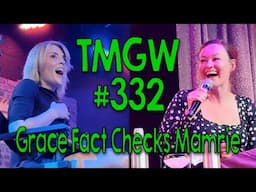 TMGW #332: Grace Fact Checks Mamrie